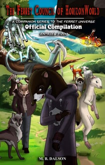 The Ferret Council of HorizonWorld (Official Compilation: Entries 1-200) - The Ferret Council of HorizonWorld