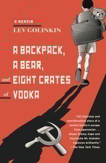 A Backpack, a Bear, and Eight Crates of Vodka - A Memoir