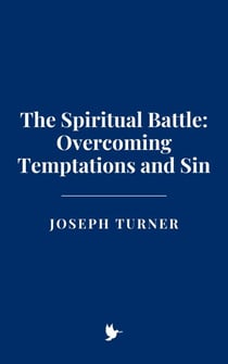 The Spiritual Battle: Overcoming Temptations and Sin