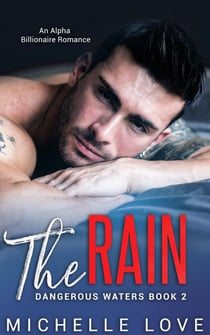 The Rain: An Alpha Billionaire Romance - Dangerous Waters, #2