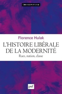 L'histoire libérale de la modernité - Race, nation, classe