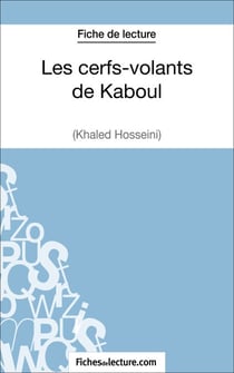 Les cerfs-volants de Kaboul - Khaled Hosseini (Fiche de lecture) - Analyse complète de l'oeuvre