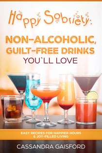 Happy Sobriety: Non-Alcoholic Guilt-Free Drinks You'll Love - Happy Sobriety