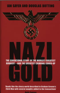 Nazi Gold - The Sensational Story of the World's Greatest Robbery – and the Greatest Criminal Cover-Up