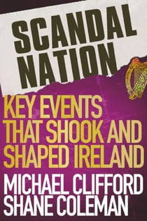 Scandal Nation - Key Events that Shook and Shaped Ireland