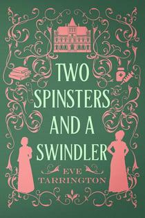 Two Spinsters and a Swindler - Two Spinsters and a Murder Mystery, #7