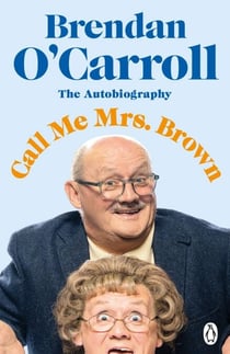 Call Me Mrs. Brown - The hilarious autobiography from the star of Mrs. Brown’s Boys