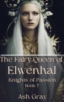 The Fairy Queen of Elwenhal - Knights of Passion, #7