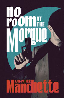 No Room at the Morgue - The thrilling first outing of razor-sharp detective Eugène Tarpon, from the creator of French noir