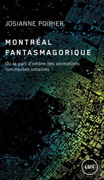 Montréal fantasmagorique - Ou la part d’ombre des animations lumineuses urbaines