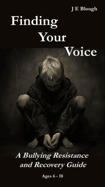 Finding Your Voice: A Bullying Resistance and Recovery Guide