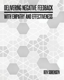 Delivering Negative Feedback with Empathy and Effectiveness - Giving and Receiving Feedback for Success
