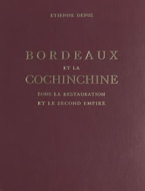 Bordeaux et la Cochinchine sous la Restauration et le Second Empire