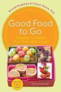 Good Food to Go - Healthy Lunches Your Kids Will Love