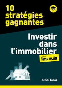 10 stratégies gagnantes - Investir dans l'Immobilier pour les Nuls, mégapoche - Acheter pour louer, pour préparer sa retraite, pour défiscaliser, pour ses enfants...