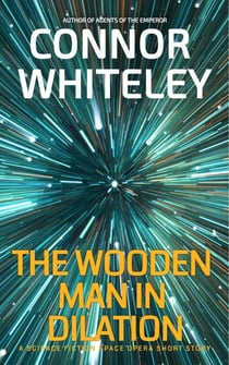 The Wooden Man In Dilation: A Science Fiction Space Opera Short Story - Agents of The Emperor Science Fiction Stories