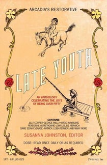 Late Youth - An Anthology Celebrating the Joys of Being Over Fifty
