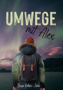 Umwege mit Alex - Ein emotionaler Roadtrip zu den Polarlichtern Nordschwedens