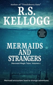 Mermaids and Strangers: Mermaid Magic Tales, Volume 2 - Mermaid Magic Tales, #2