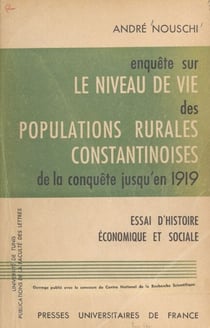 Enquête sur le niveau de vie des populations rurales constantinoises, de la conquête jusqu'en 1919 - Essai d'histoire économique et sociale