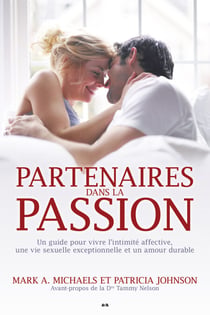 Partenaires dans la passion - Guide pour vivre l’intimité affective, une vie sexuelle exceptionnelle et un amour durable