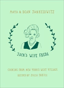 Jack's Wife Freda - Cooking From New York's West Village: A Cookbook