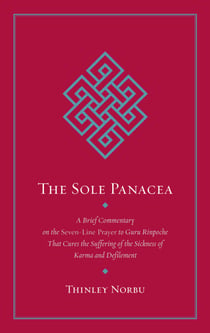 The Sole Panacea - A Brief Commentary on the Seven-Line Prayer to Guru Rinpoche That Cures the Suffering of the Sickness of Karma and Defilement