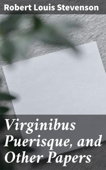 Virginibus Puerisque, and Other Papers - Reflections on Life, Love, and Human Experience