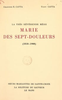 La très révérende Mère Marie des Sept-Douleurs (1818-1900) - Et les origines des Marianites de Sainte-Croix