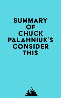 Summary of Chuck Palahniuk's Consider This