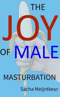 The Joy of Male Masturbation - With Fun and Enjoyable Hands-On Activities