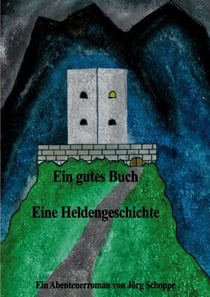 Ein gutes Buch Eine Heldengeschichte - Ein Abenteuerroman von Jörg Schoppe