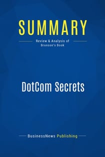 Summary: DotCom Secrets - Review and Analysis of Brunson's Book