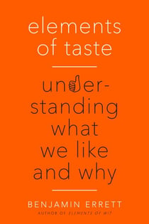 Elements of Taste - Understanding What We Like and Why
