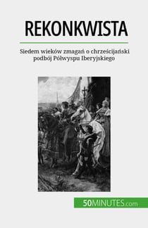 Rekonkwista - Siedem wieków zmagań o chrześcijański podbój Półwyspu Iberyjskiego