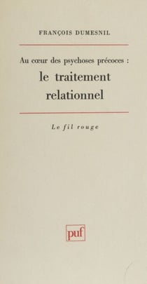 Au cœur des psychoses précoces - Le traitement relationnel