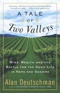 A Tale of Two Valleys - Wine, Wealth and the Battle for the Good Life in Napa and Sonoma