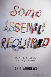Some Assembly Required - The Not-So-Secret Life of a Transgender Teen
