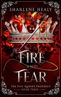 Of Fire and Fear - Five Queens Prophecy, #3