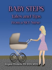 Baby Steps: Tales and Tips from a NICU Nurse