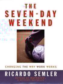 The Seven-Day Weekend - Changing the Way Work Works