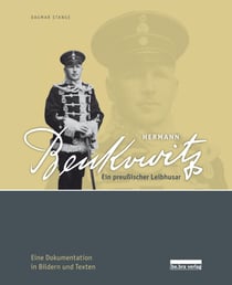 Hermann Benkowitz - Ein preußischer Leibhusar - Eine Dokumentation in Bildern und Texten