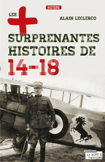 Les plus surprenantes histoires de 14-18 - Essai historique