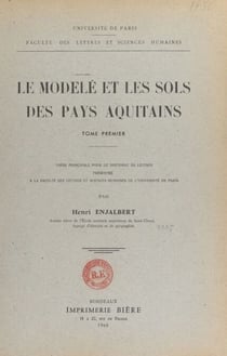 Le modelé et les sols des pays aquitains (1) - Thèse principale pour le Doctorat ès lettres présentée à la Faculté des lettres et sciences humaines de l'Université de Paris