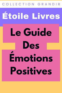 Le Guide Des Émotions Positives - Collection Grandir, #3