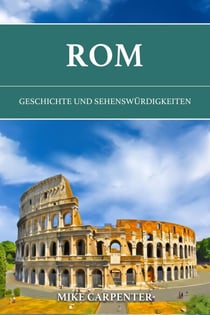 Rom: Geschichte und Sehenswürdigkeiten - The Cultured Traveler