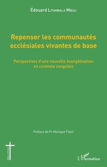 Repenser les communautés ecclésiales vivantes de base - Perspectives d'une nouvelle évangélisation en contexte congolais