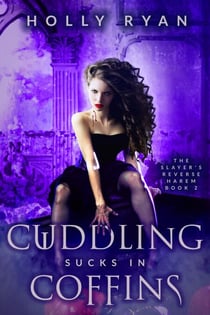Cuddling Sucks in Coffins - The Slayer's Reverse Harem, #2