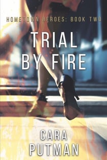 Trial by Fire - Hometown Heroes, #2