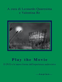Play the movie - Il DVD e le nuove forme dell'esperienza audiovisiva